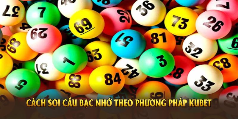 Soi Cầu Bạc Nhớ Lô Đề Và Cách Áp Dụng Hiệu Quả Nhất 4 Cách soi cầu bạc nhớ theo phương pháp KUBET đạt hiệu quả cao