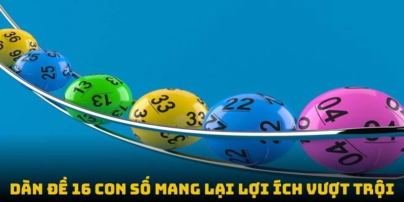 Dàn Đề 16 Con Số: Bí Kíp Săn Thưởng Không Thể Thiếu 2 Dàn đề 16 con số mang lại lợi ích vượt trội