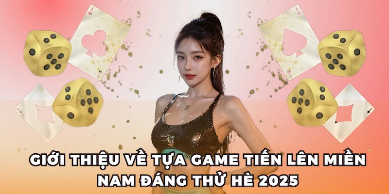 Cách Chơi Tiến Lên Miền Nam Cơ Bản Chuẩn 2025 Tại Kubet 2 Giới thiệu về tựa game Tiến Lên Miền Nam đáng thử hè 2025