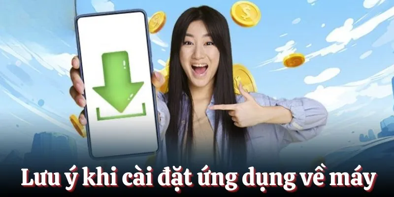 Tải Kubet - Trải Nghiệm Săn Thưởng Mọi Lúc Siêu Tiện Lợi 2 Lưu ý quan trọng khi cài đặt ứng dụng về máy