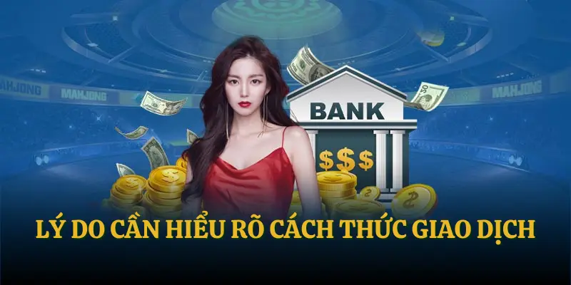 Nạp Tiền Kubet - Hướng Dẫn Giao Dịch Thành Công Với 3 Phút 2 Lý do cần hiểu rõ cách thức giao dịch