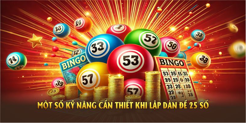 Cách Tạo Dàn Đề 25 Số Cơ Bản Tại Nhà Cái KUBET Chi Tiết 4 Một số kỹ năng cần thiết khi lập dàn đề 25 số tại KUBET