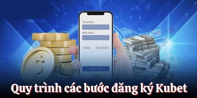 Đăng Ký Kubet - Cơ Hội Tham Gia Giải Trí Săn Thưởng Khủng 2 Quy trình các bước đăng ký giúp bạn đảm bảo thành công