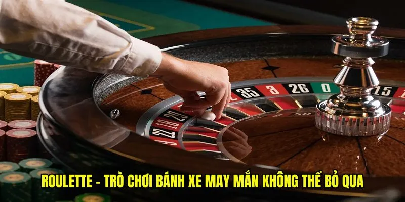 Roulette - Trò Chơi Bánh Xe May Mắn Không Thể Bỏ Qua