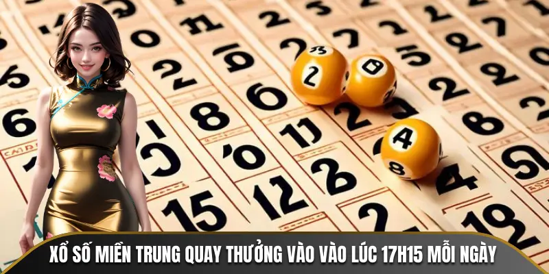 Xổ số miền Trung quay thưởng vào vào lúc 17h15 mỗi ngày